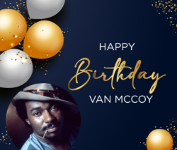 Happy Birthday Van McCoy